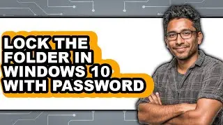 How to Lock the Folder in Windows 10 with Password - Step by Step
