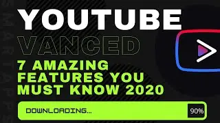 Youtube Vanced App: The 7 Amazing Features (2018)