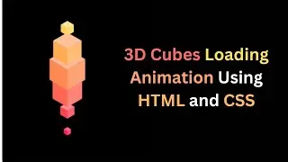 3D Cubes Loading Animation Using HTML & CSS