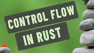 Control Flow in Rust - Rust Programming Videos For Beginners - Lesson 08