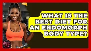 What Is The Best Diet For An Endomorph Body Type? - Obesity Fighters Club