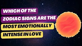 The Most Emotionally Intense Zodiac Signs in Love (Who Loves the Deepest?) | Astrology | Dating
