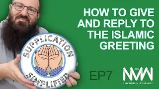 How To Give and Reply to the Islamic Greeting - Supplication Simplified EP7