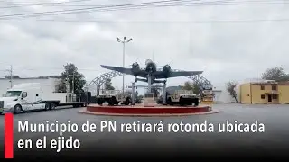 Municipio de PN retirará rotonda ubicada en el ejido