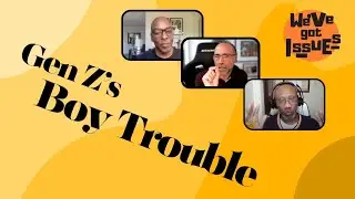 Male Maturity: The Revolution Will Not Be Televised  (We've Got Issues - Episode 10)