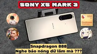 Test game Sony X5 Mark 3 - Snapdragon 888 Khiến bao người sợ h&atilde;i chỉ tới mức n&agrave;y th&ocirc;i &agrave; ?