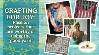 Crafting joy - passion projects that are worthy of using the &ldquo;good yarn&rdquo;