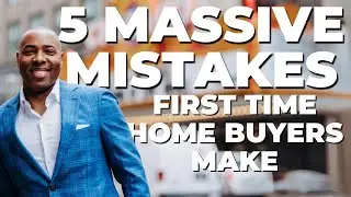 5 MASSIVE MISTAKES First-Time Homebuyers Make