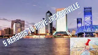 Top 5 REASONS TO MOVE TO JACKSONVILLE FL