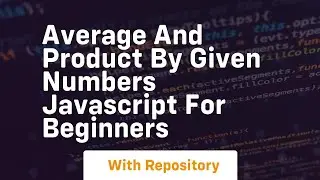 Average and product by given numbers javascript for beginners