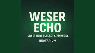 Weser Echo - Unser Herz schl&auml;gt gr&uuml;n weiss (Stadion Version)