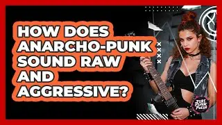 How Does Anarcho-Punk Sound Raw And Aggressive?