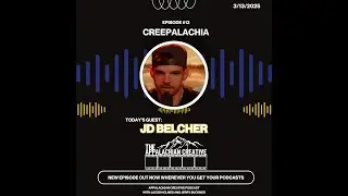 EP. 13 - Creepalachia w/ JD Belcher