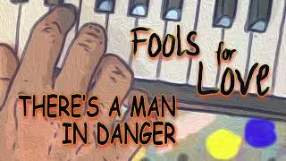 Fools for Love  -  There's A Man In Danger