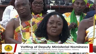 Parliament vets Hon. Rita Naa Odoley Sowah || 28th Feb. 2025
