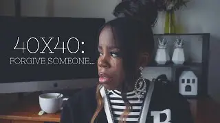 #40x40: FORGIVE SOMEONE | CHANDA
