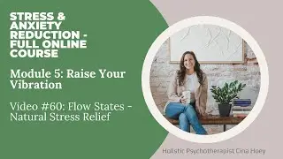 Flow States - What Causes Happiness? - FULL Stress & Anxiety Reduction Course
