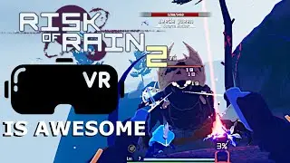 I Finally Played Risk of Rain 2 in VR