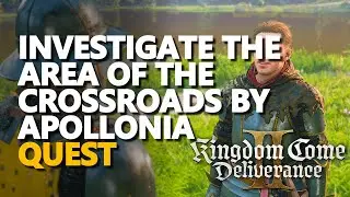Investigate the area of the crossroads by Apollonia Kingdom Come Deliverance 2