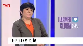 Te pido empatía | Carmen Gloria a tu servicio