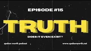What is Truth | Absurdity of Life Without Absolute Truth | Spoken Worth Podcast | Apologetics Series