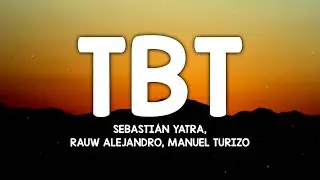 Sebastian Yatra, Rauw Alejandro, Manuel Turizo - TBT (Letra/Lyrics)