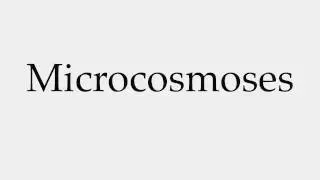 How to Pronounce Microcosmoses