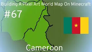 Building A Pixel Art World Map On Minecraft - Episode 67 [Cameroon]