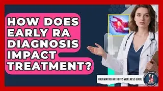 How Does Early RA Diagnosis Impact Treatment? - Rheumatoid Arthritis Wellness Guide