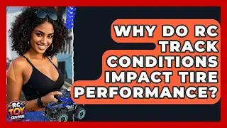 Why Do RC Track Conditions Impact Tire Performance? - RC Toy Central