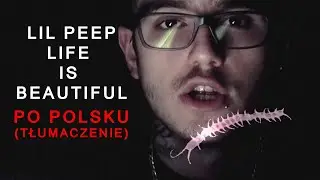 Lil Peep ~ Life Is Beautiful ~ Polskie Tłumaczenie