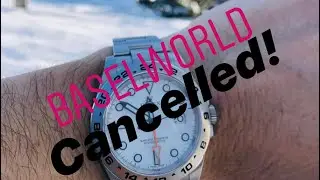Baselworld 2020 cancelled! Rolex left out in the cold!