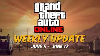 GTA Online: Weekly Update [June 5 - June 17]