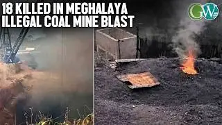 MEGHALAYA ILLEGAL COAL MINE BLAST: DEATH TOLL RISES TO 18; HC ORDERS ARRESTS