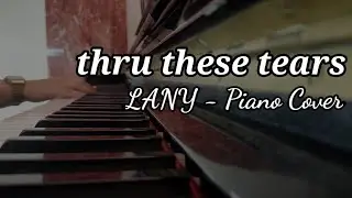 LANY - thru these tears - Piano Cover