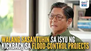 PBBM, walang sasantuhin sa isyu ng kickback sa flood-control projects | GMA Integrated News