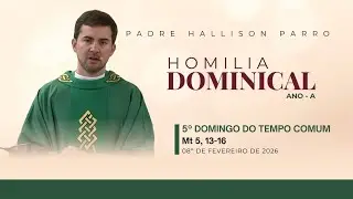 Padre Hallison Parro  - Homilia dominical  - 08/02/2026 - 5° Domingo do Tempo Comum  - Ano A
