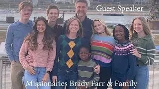 Guest Speaker &ndash; Missionaries Brady Farr & Family.