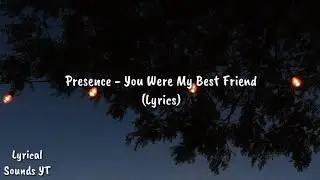 Presence - You Were My Bestfriend (Lyrics)