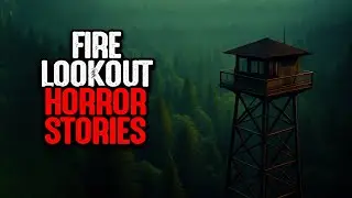 5 Most Disturbing TRUE Fire Lookout Stories | Untold Dread