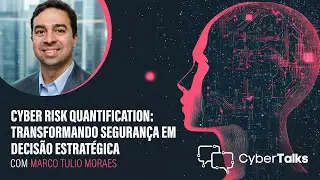 Cyber ​​Risk Quantification: Transforming Security into Strategic Decisions, Marcos Tulio Moraes