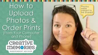 How to Upload Photos and Order Prints with Creative Memories