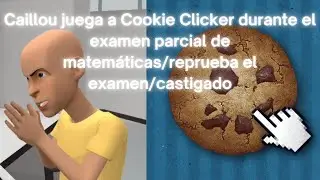 Caillou juega a Cookie Clicker durante el examen parcial de matemáticas/reprueba el examen/castigado