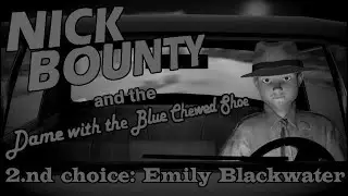 Nick Bounty The Dame with the Blue Chewed Shoe - Full game: 2nd choice (Emily)