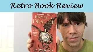 His Majesty's Dragon, by Naomi Novik | Retro Book Review