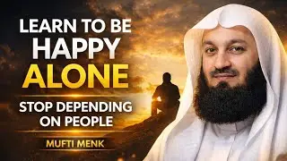 How to Be Happy Alone |People | Mufti Menk Powerful Stop Depending on Reminder