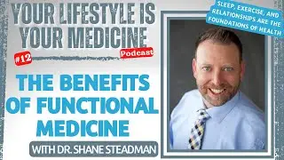 A Functional Medicine Approach to Health with Dr. Shane Steadman