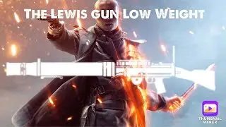 My Favorite Weapons of Battlefield: The Lewis Gun Low Weight