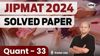 JIPMAT 2024 PYQs | Quantitative Aptitude - 33 | JIPMAT 2024 Quant Solved Paper | Kedar Lele
