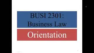 First Orientation Lecture for Business Law (BUSI 2301) (Spring 2019)